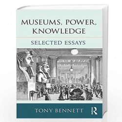 Museums, Power, Knowledge: Selected Essays by Tony Bennett Book-9781138675889