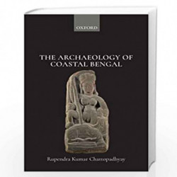 The Archaeology of Coastal Bengal by Rupendra Kumar Chattopadhyay Book-9780199481682