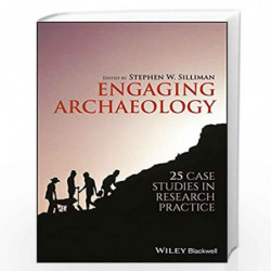 Engaging Archaeology: 25 Case Studies in Research Practice by Silliman Stephen W. Book-9781119240518