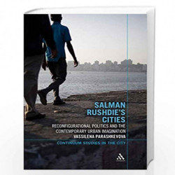 Salman Rushdie's Cities: Reconfigurational Politics and the Contemporary Urban Imagination by Vassilena Parashkevova Book-978938