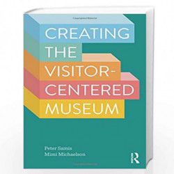 Creating the Visitor-centered Museum by Peter Samis