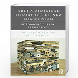 Archaeological Theory in the New Millennium: Introducing Current Perspectives by Oliver J. T. Harris