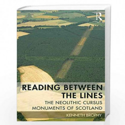 Reading Between the Lines: The Neolithic Cursus Monuments of Scotland by Kenneth Brophy Book-9781138913516