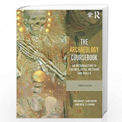 The Archaeology Coursebook: An Introduction to Themes, Sites, Methods and Skills by Jim Grant