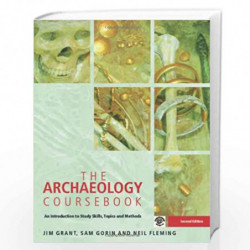 The Archaeology Coursebook: An Introduction to Study Skills, Topics and Methods by Jim Grant