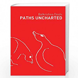 Paths Uncharted: Balkrishna Doshi by Balkrishna Doshi Book-9789385360626