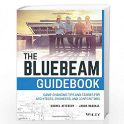 The Bluebeam Guidebook: Game changing Tips and Stories for Architects, Engineers, and Contractors by Attebery