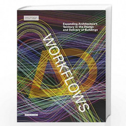 Workflows: Expanding Architecture's Territory in the Design and Delivery of Buildings (Architectural Design) by Richard Garber B
