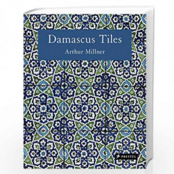 Damascus Tiles: Mamluk and Ottoman Architectural Ceramics from Syria by Millner, Arthur Book-9783791381473