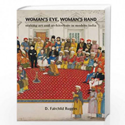 Women's Eye, Women's Hand   Making Art and Architecture in Modern India by D. Fairchild Ruggles Book-9789381017142