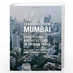Learning from Mumbai Practising Architecture in Urban India by Pelle Poiesz