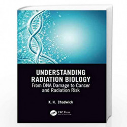 Understanding Radiation Biology: From DNA Damage to Cancer and Radiation Risk by Chadwick Book-9780367253769