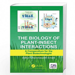 The Biology of Plant-Insect Interactions: A Compendium for the Plant Biotechnologist by Chandrakanth Emani Book-9781498709736