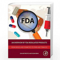 An Overview of FDA Regulated Products: From Drugs and Cosmetics to Food and Tobacco by Bain Susan Book-9780128111550