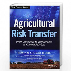 Agricultural Risk Transfer: From Insurance to Reinsurance to Capital Markets (Wiley Finance) by Hohl Book-9781119345633