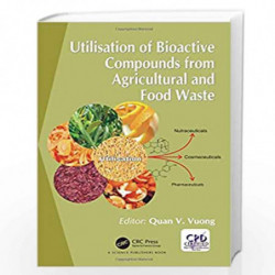 Utilisation of Bioactive Compounds from Agricultural and Food Production Waste by VUONG Book-9781498741316