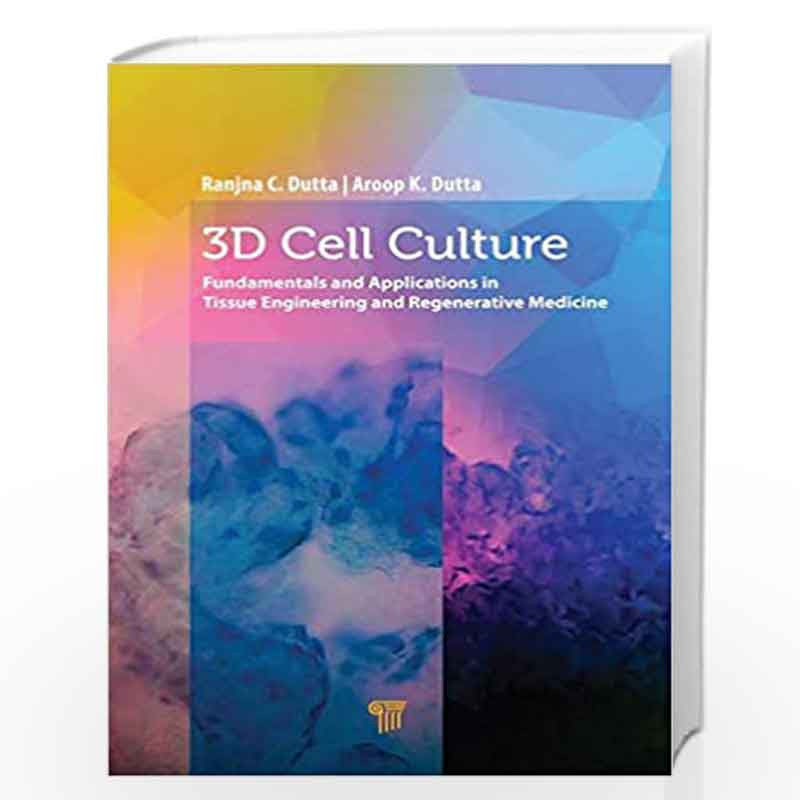 3D Cell Culture: Fundamentals and Applications in Tissue Engineering and Regenerative Medicine by Ranjna C. Dutta Book-978981477