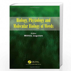 Biology, Physiology and Molecular Biology of Weeds by Mithila Jugulam Book-9781498737111