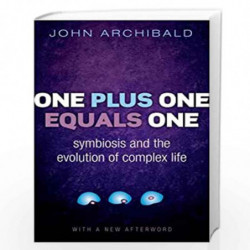 One Plus One Equals One: Symbiosis and the evolution of complex life by John Archibald Book-9780198758129