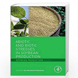 Abiotic and Biotic Stresses in Soybean Production: Soybean Production Volume 1 by Mohammad Miransari Book-9780128015360