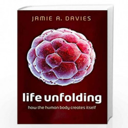 Life Unfolding: How the human body creates itself by Jamie A. Davies Book-9780199673544