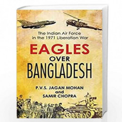 Eagles Over Bangladesh: The Indian Air Force in the 1971 Liberation War by Corey P. Neu
