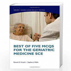 Best of Five MCQs for the Geriatric Medicine SCE (Oxford Higher Specialty Training Higher Revision) by Duncan Forsyth And Stephe