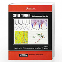 Spike Timing: Mechanisms and Function (Frontiers in Neuroscience) by Patricia M. DiLorenzo Book-9781439838150