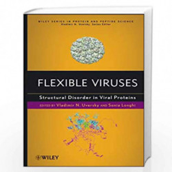 Flexible Viruses: Structural Disorder in Viral Proteins (Wiley Series in Protein and Peptide Science) by Vladimir Uversky