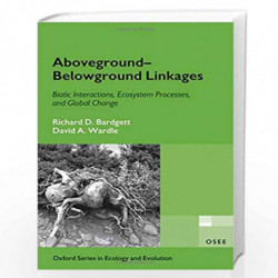 Aboveground-Belowground Linkages: Biotic Interactions, Ecosystem Processes, and Global Change (Oxford Series in Ecology and Evol