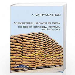 Agricultural Growth in India: The Role of Technology, Incentives and Institutions by Vaidyanathan A. Book-9780198064473