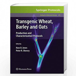 Transgenic Wheat, Barley and Oats: Production and Characterization Protocols (Methods in Molecular Biology) by Huw D. Jones