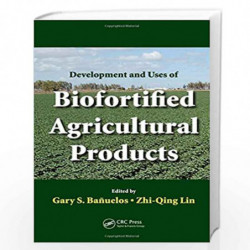 Development and Uses of Biofortified Agricultural Products by Gary S. Banuelos