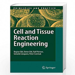 Cell and Tissue Reaction Engineering (Principles and Practice) by Regine Eibl