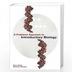 A Problems Approach to Introductory Biology by Brian T. White