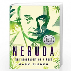 Neruda: The Biography of a Poet by B. Artur Stankiewicz