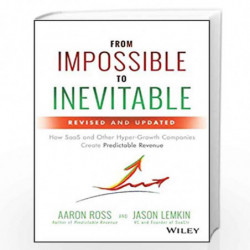 From Impossible to Inevitable: How SaaS and Other Hyper Growth Companies Create Predictable Revenue by Ross, Aaron Book-97811195