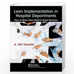 Lean Implementation in Hospital Departments: How to Move from Good to Great Services by Heri Iswanto Book-9780367145507