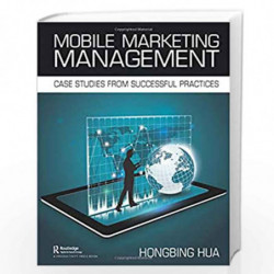 Mobile Marketing Management: Case Studies from Successful Practices by Hua Book-9780367141059
