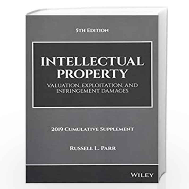 Intellectual Property: Valuation, Exploitation, and Infringement Damages, 2019 Cumulative Supplement (Intellectual Property Valu