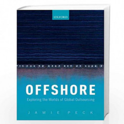 Offshore: Exploring the Worlds of Global Outsourcing by Peck Jamie Book-9780198841722