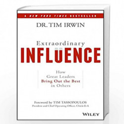Extraordinary Influence: How Great Leaders Bring Out the Best in Others by Irwin Book-9781119464426