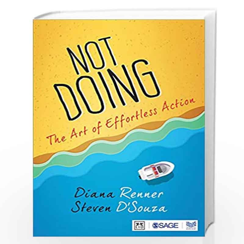 Not doing: The art of effortless action by Diana Renner, Steven D’Souza