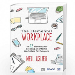 The Elemental Workplace: The 12 Elements for Creating a Fantastic Workplace for Everyone by Neil Usher Book-9789352807482