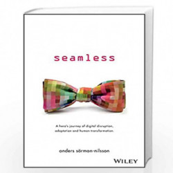 Seamless: A Hero's Journey of Digital Disruption, Adaptation and Human Transformation by Anders Sorman-Nilsson Book-978073033285