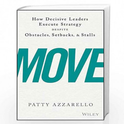 Move: How Decisive Leaders Execute Strategy Despite Obstacles, Setbacks, and Stalls by Patty Azzarello Book-9781119348375