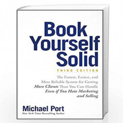 Book Yourself Solid: The Fastest, Easiest, and Most Reliable System for Getting More Clients Than You Can Handle Even if You Hat