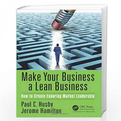 Make Your Business a Lean Business: How to Create Enduring Market Leadership by Paul C. Husby