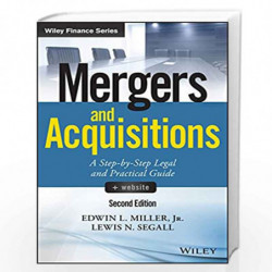 Mergers and Acquisitions: A Step by Step Legal and Practical Guide + Website (Wiley Finance) by Edwin L. Miller
