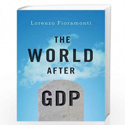 The World After GDP: Politics, Business and Society in the Post Growth Era by Lorenzo Fioramonti Book-9781509511358
